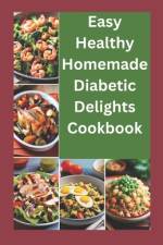Easy healthy Homemade Diabetic Delights Cookbook af Larry Josh
