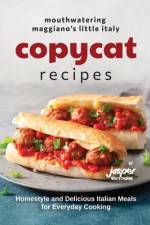 Mouthwatering Maggiano's Little Italy Copycat Recipes af Jasper Whitethorne