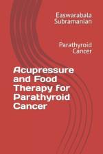 Acupressure and Food Therapy for Parathyroid Cancer af Easwarabala Subramanian