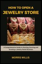 How to Open a Jewelry Store af Morris Willis