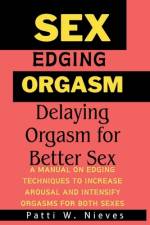 Sex, Edging and Orgasm af Patti W Nieves