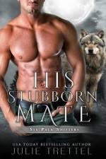 His Stubborn Mate af Julie Trettel