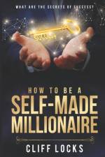 How to be a Self-Made Millionaire af Cliff Locks