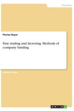 Fine trading and factoring. Methods of company funding af Florian Beyer