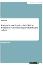 Pädophilie und Soziale Arbeit. Welche Formen der Unterstützung bietet die Soziale Arbeit? af Anonym