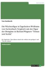 Die Wächterfigur in Tageliedern Wolframs von Eschenbach. Vergleich mit der Figur der Brangäne in Richard Wagners 