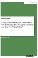 König Artus: Der Vergleich von Geoffrey von Monmouths 