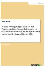 Welche Neuregelungen sind bei der Eigenkapitalunterlegung bei Banken zu erwarten und welche Auswirkungen haben sie auf das Kreditgeschäft mit KMU af Timo Werner