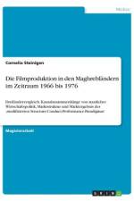 Die Filmproduktion in den Maghrebländern im Zeitraum 1966 bis 1976 af Cornelia Steinigen