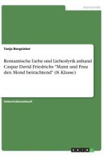 Romantische Liebe und Liebeslyrik anhand Caspar David Friedrichs 