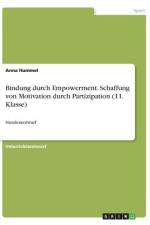 Bindung durch Empowerment. Schaffung von Motivation durch Partizipation (11. Klasse) af Anna Hummel