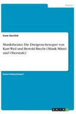 Musiktheater. Die Dreigroschenoper von Kurt Weil und Bertold Brecht (Musik Mittel- und Oberstufe) af Sven Gerrlich