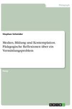 Medien, Bildung und Kontemplation. Pädagogische Reflexionen über ein Vermittlungsproblem af Stephan Schmider