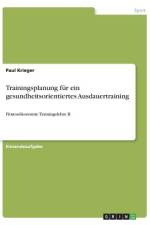 Trainingsplanung für ein gesundheitsorientiertes Ausdauertraining af Paul Krieger