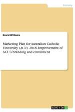 Marketing Plan for Australian Catholic University (ACU) 2018. Improvement of ACU¿s branding and enrollment af David Williams