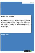 Has the Syntax of Advertising changed? A Syntactic Analysis of Slogans on the basis of Leech¿s Concept of Standard Advertising Language af Marie-Kristin Hofmann