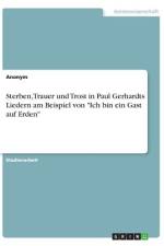 Sterben, Trauer und Trost in Paul Gerhardts Liedern am Beispiel von 