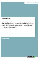 Die Ästhetik des Sprechen auf der Bühne nach Hellmut Geißner und Hans Martin Ritter. Ein Vergleich af Thomas Kaffka