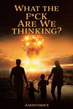 What the F*ck are we Thinking? af Anonymous