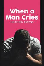 When a Man Cries af Heather Gross