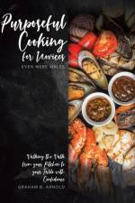 Purposeful Cooking for Novices af Graham R. Arnold