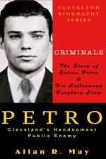PETRO - Cleveland's Handsomest Public Enemy af Allan R May