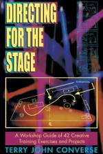 Directing for the Stage a Workshop Guide of Creative Exercises and Projects af Terry John Converse