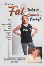 Are You Fat-Making or Calorie-Burning? af Bev Morrissey-Merriman