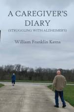 A Caregiver's Diary (Struggling With Alzheimer's) af William Franklin Kerns