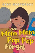 When Mom Mom and Pop Pop Forget af Debi Mastroddi