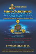 Mind Gardening in the Creative Garden of Will (Your Mind) to Grow a Living Water Mentality! af Woodie Hughes