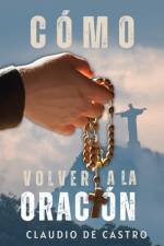 Cómo Volver a la ORACIÓN af Claudio De Castro