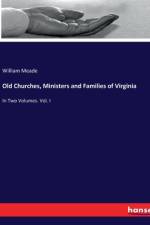Old Churches, Ministers and Families of Virginia af William Meade