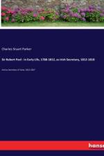 Sir Robert Peel : in Early Life, 1788-1812, as Irish Secretary, 1812-1818 af Charles Stuart Parker