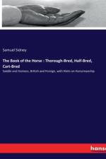 The Book of the Horse : Thorough-Bred, Half-Bred, Cart-Bred af Samuel Sidney