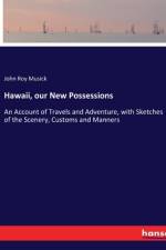 Hawaii, our New Possessions af John Roy Musick