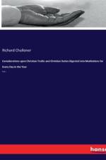 Considerations upon Christian Truths and Christian Duties Digested into Meditations for Every Day in the Year af Richard Challoner