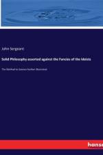 Solid Philosophy asserted against the Fancies of the Ideists af John Sergeant