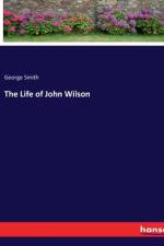 The Life of John Wilson af George Smith