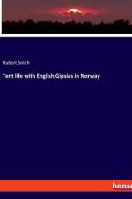 Tent life with English Gipsies in Norway af Hubert Smith