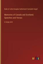 Memories of Canada and Scotland; Speeches and Verses af Duke of John Douglas Sutherland Campbell Argyll