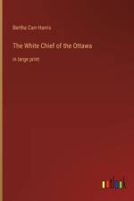 The White Chief of the Ottawa af Bertha Carr-Harris