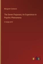 The Seven Purposes; An Experience in Psychic Phenomena