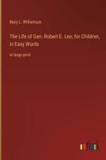 The Life of Gen. Robert E. Lee, for Children, in Easy Words af Mary L. Williamson