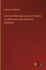 Leben und Meinungen des Herrn Andreas von Balthesser, eines Dandy und Dilettanten