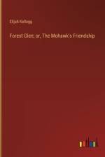 Forest Glen; or, The Mohawk's Friendship