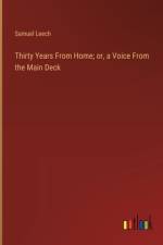 Thirty Years From Home; or, a Voice From the Main Deck