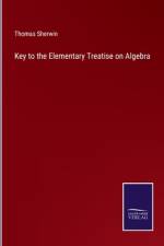 Key to the Elementary Treatise on Algebra af Thomas Sherwin