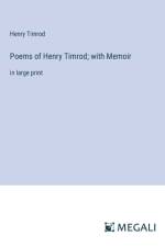 Poems of Henry Timrod; with Memoir af Henry Timrod