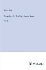 Waverley; Or, 'Tis Sixty Years Since